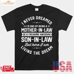 I Never Dreamed I'd End Up Being A Mother In Law Son In Law Shirt