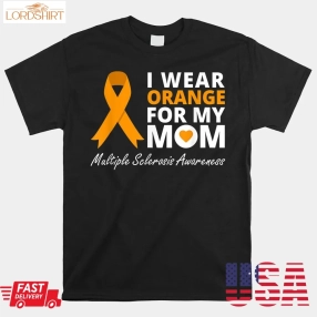 I Wear Orange For My Mom Shirt Ms Awareness Ribbon Warrior Shirt