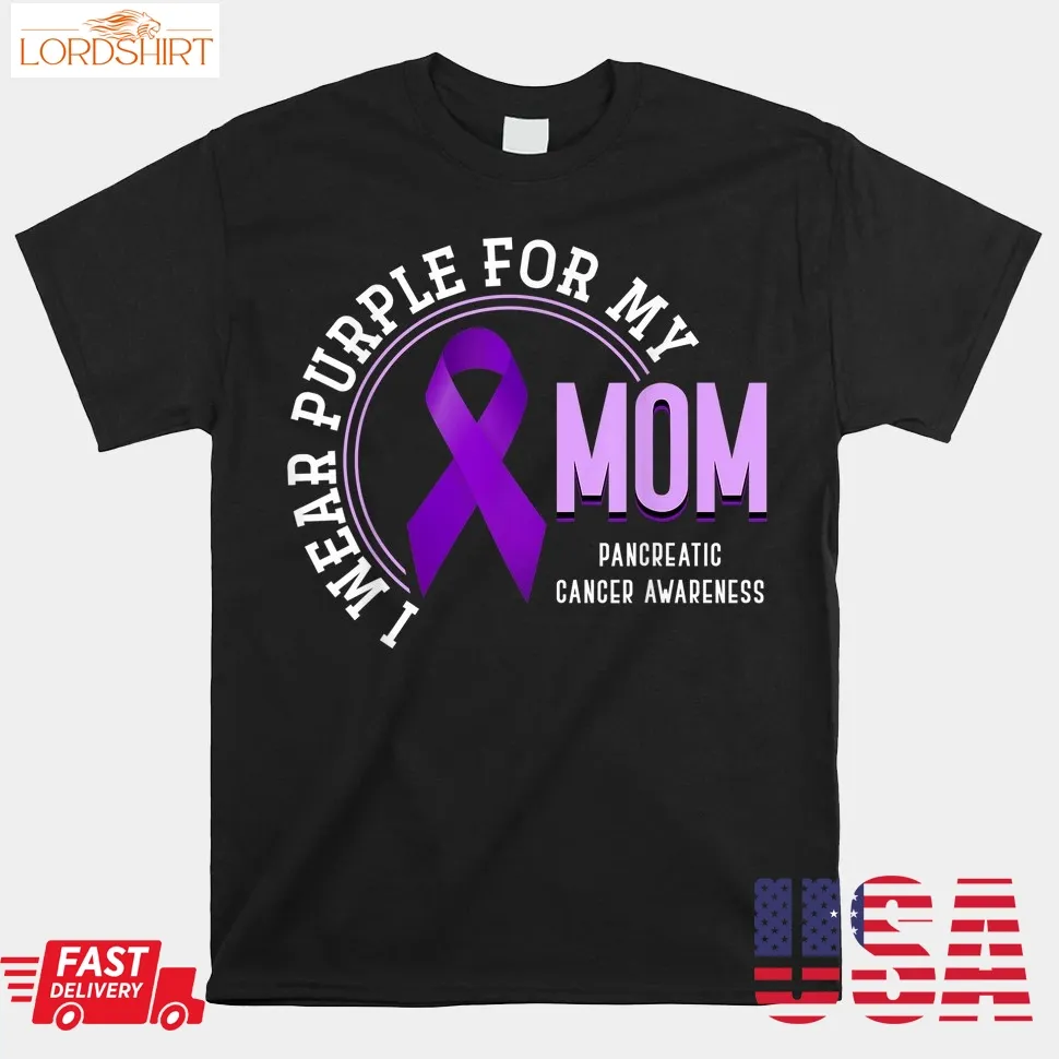 I Wear Purple For My Mom Pancreatic Cancer Awareness Shirt