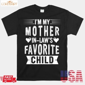 I'm My Mother In Law's Favorite Child Shirt