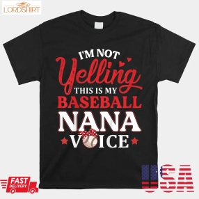 I'm Not Yelling This Is My Baseball Nana Voice Baseball Mom Shirt