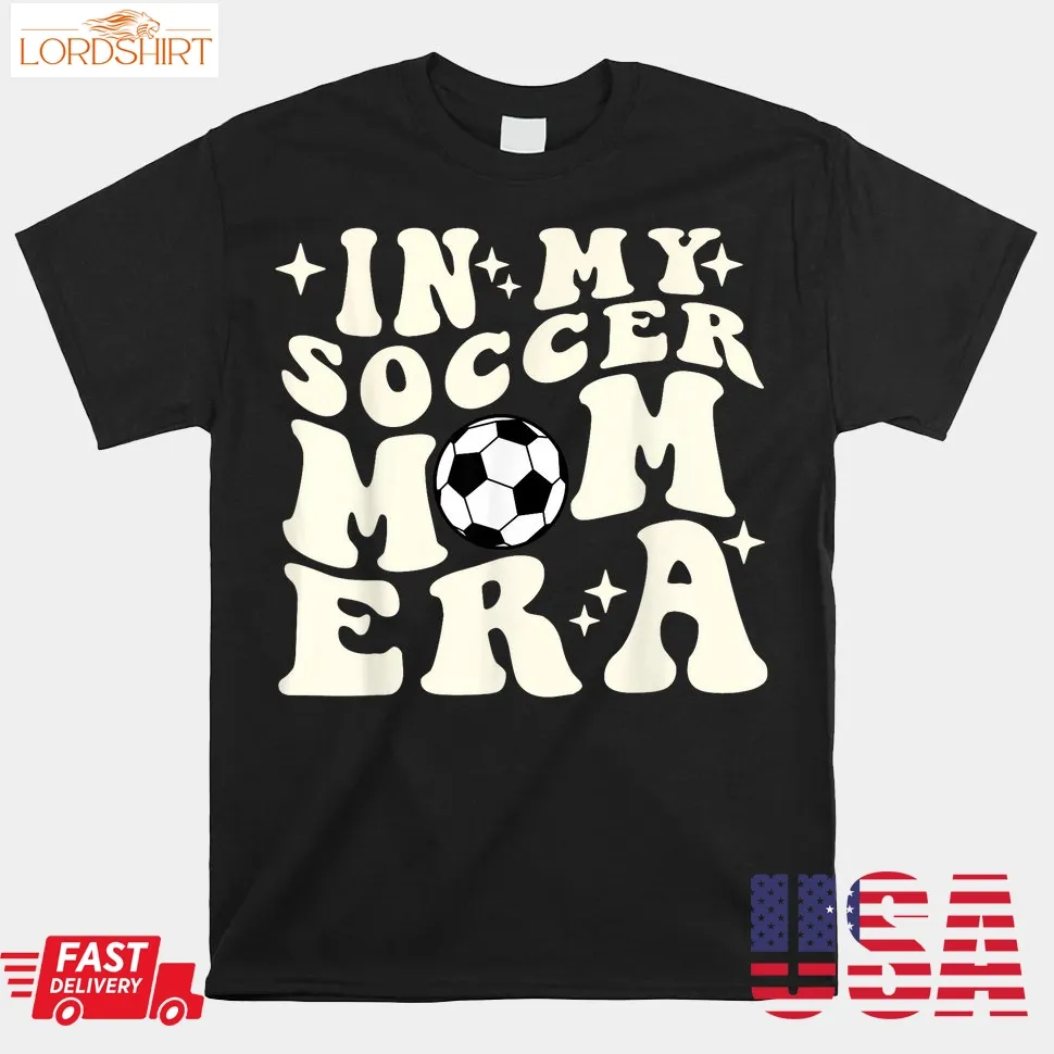 In My Soccer Mom Era Shirt