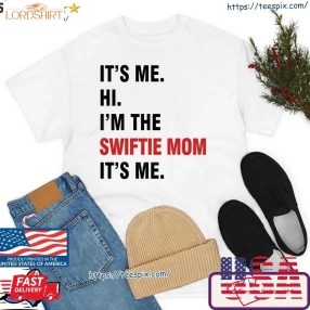 ItS Me Hi Im The Swiftie Mom ItS Me Shirt