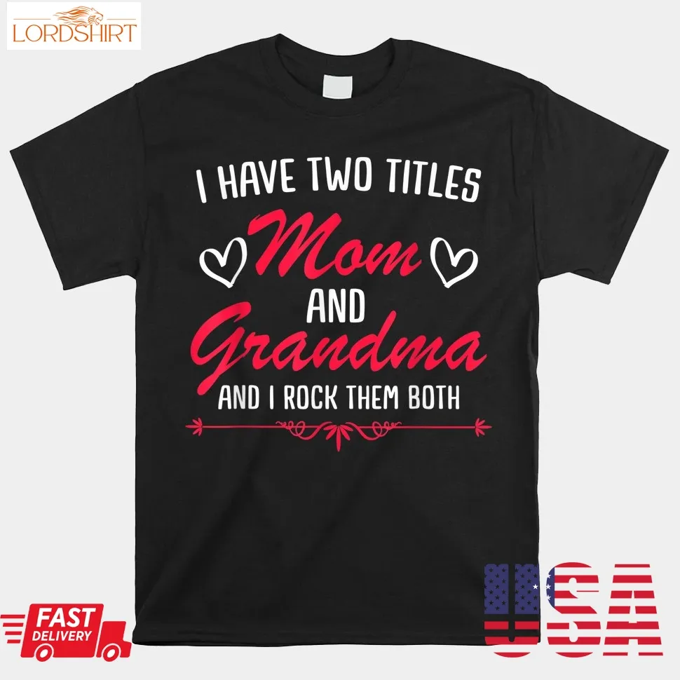 Mom And Grandma Mothers Funny Mothersday Shirt