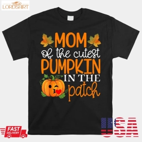 Mom Of The Cutest Pumpkin In The Patch Shirt