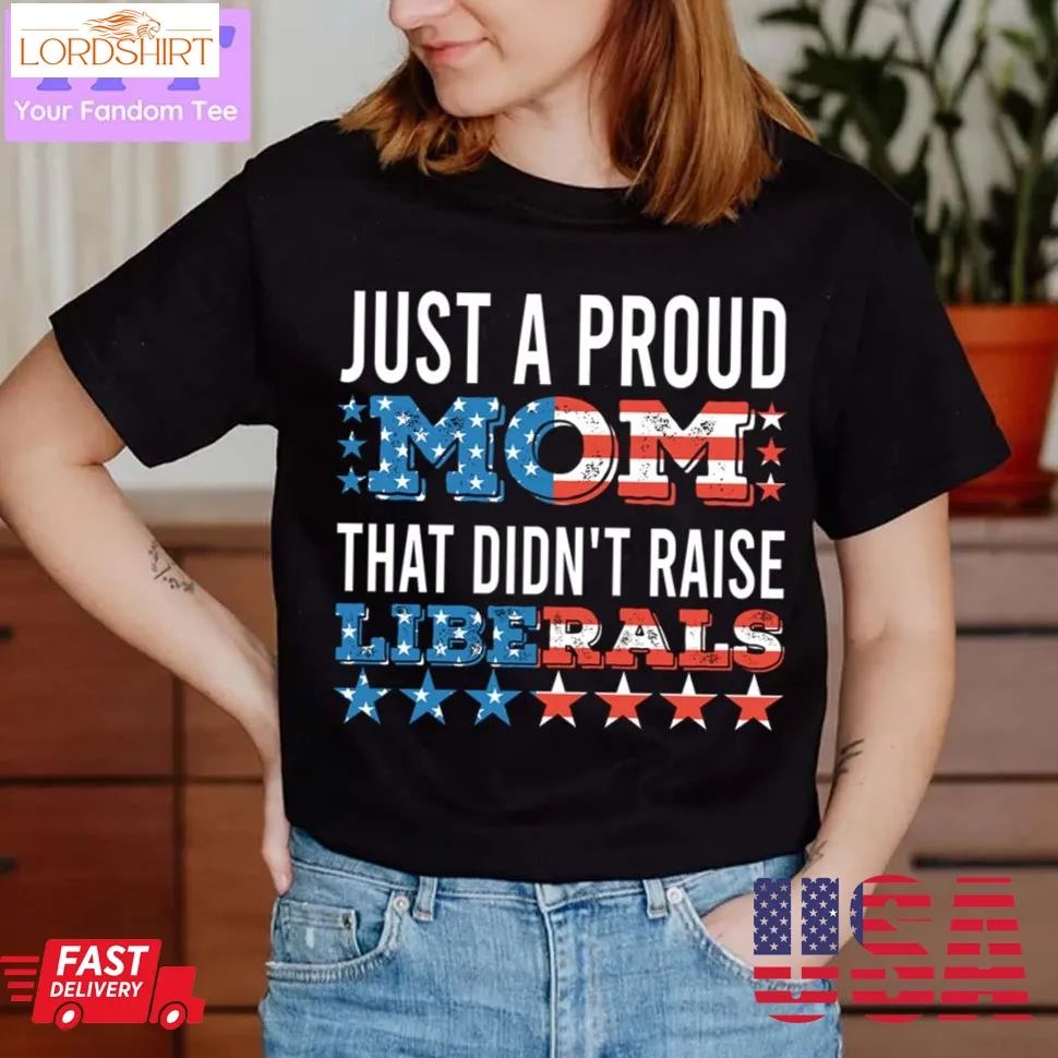 Mom That Didn't Raise Liberals Funny Republican Mother Unisex T Shirt