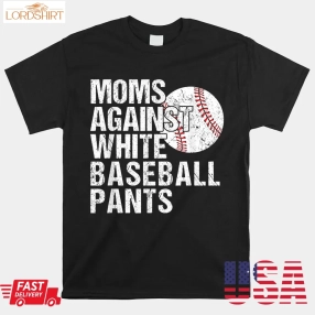 Moms Against White Baseball Pants Funny Baseball Mom Shirt