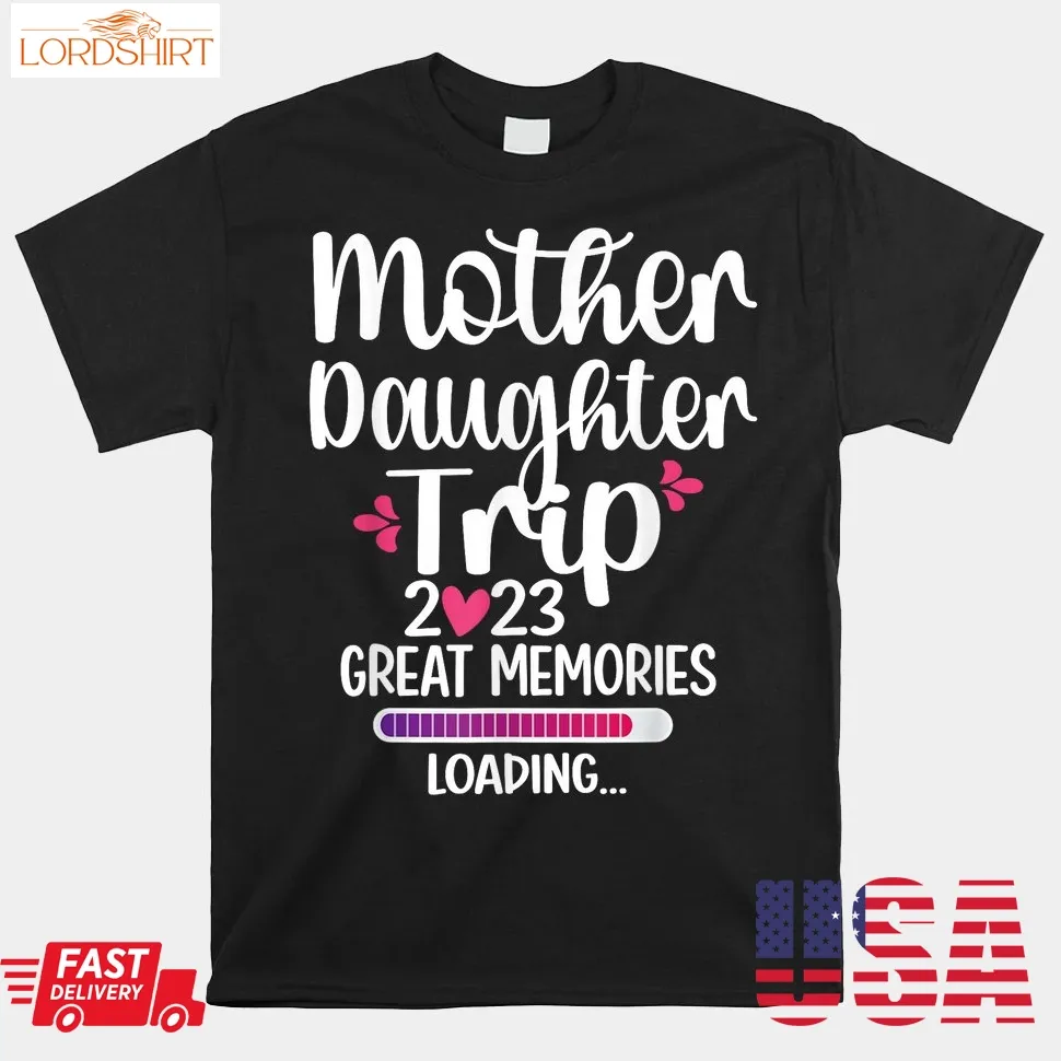 Mother Daughter Trip 2023 Great Memories Shirt