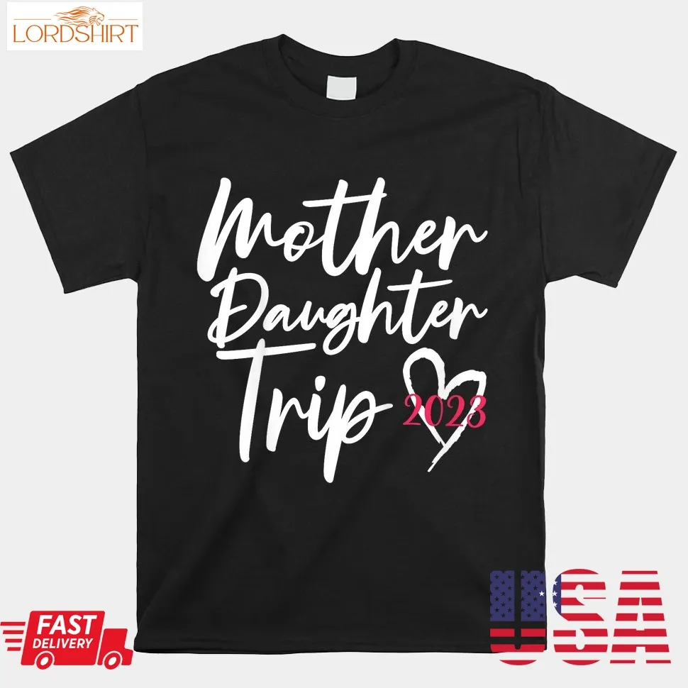 Mother Daughter Trip 2023 Shirt