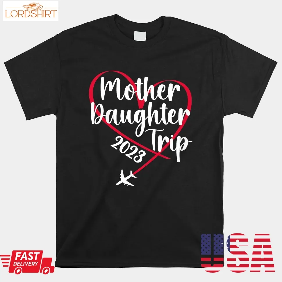 Mother Daughter Trip 2023 Vacation Mom Daughter Shirt