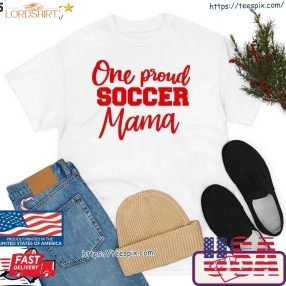 One Proud Soccer Mom Happy Mothers Day Shirt