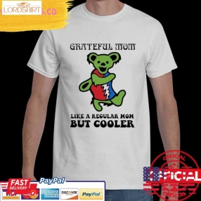 Original Grateful Dead Grateful Mom Like A Regular Mom But Cooler Shirt