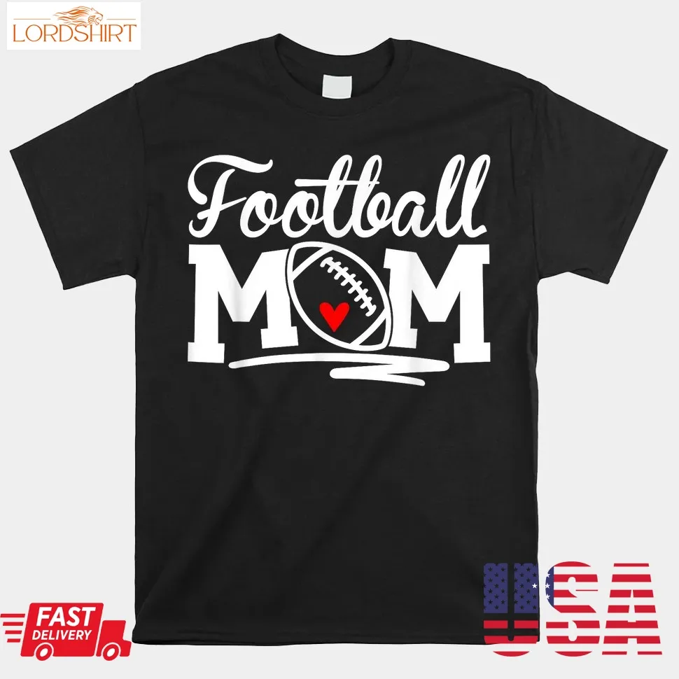 Proud Football Mom Supportive Mom Football Fun Mom Shirt