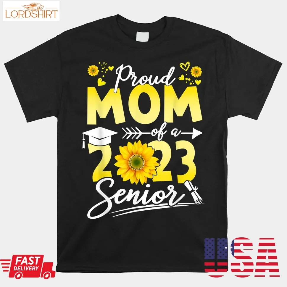 Proud Mom Of A 2023 Senior 23 Sunflower Graduation Family Shirt