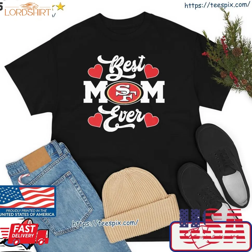 San Francisco 49Ers Best Mom Ever Heart Shirt