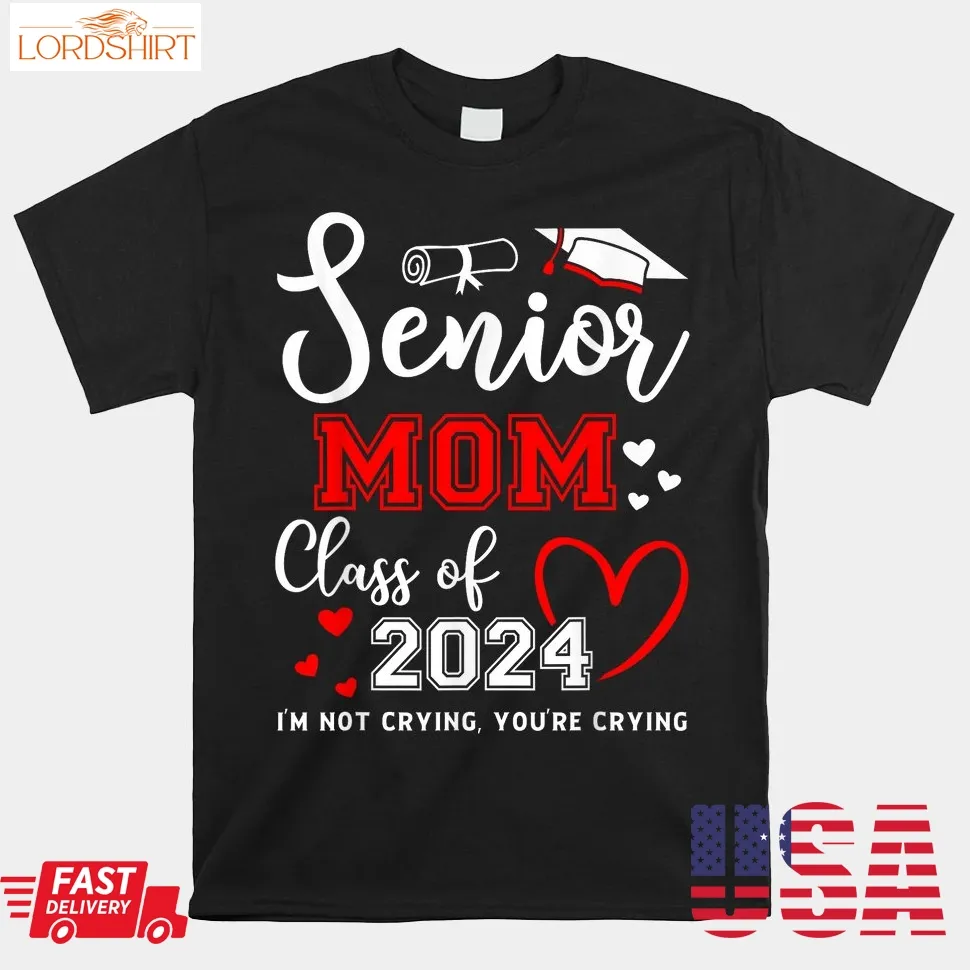 Senior Mom Class Of 2024 I'm Not Crying Graduate School Shirt