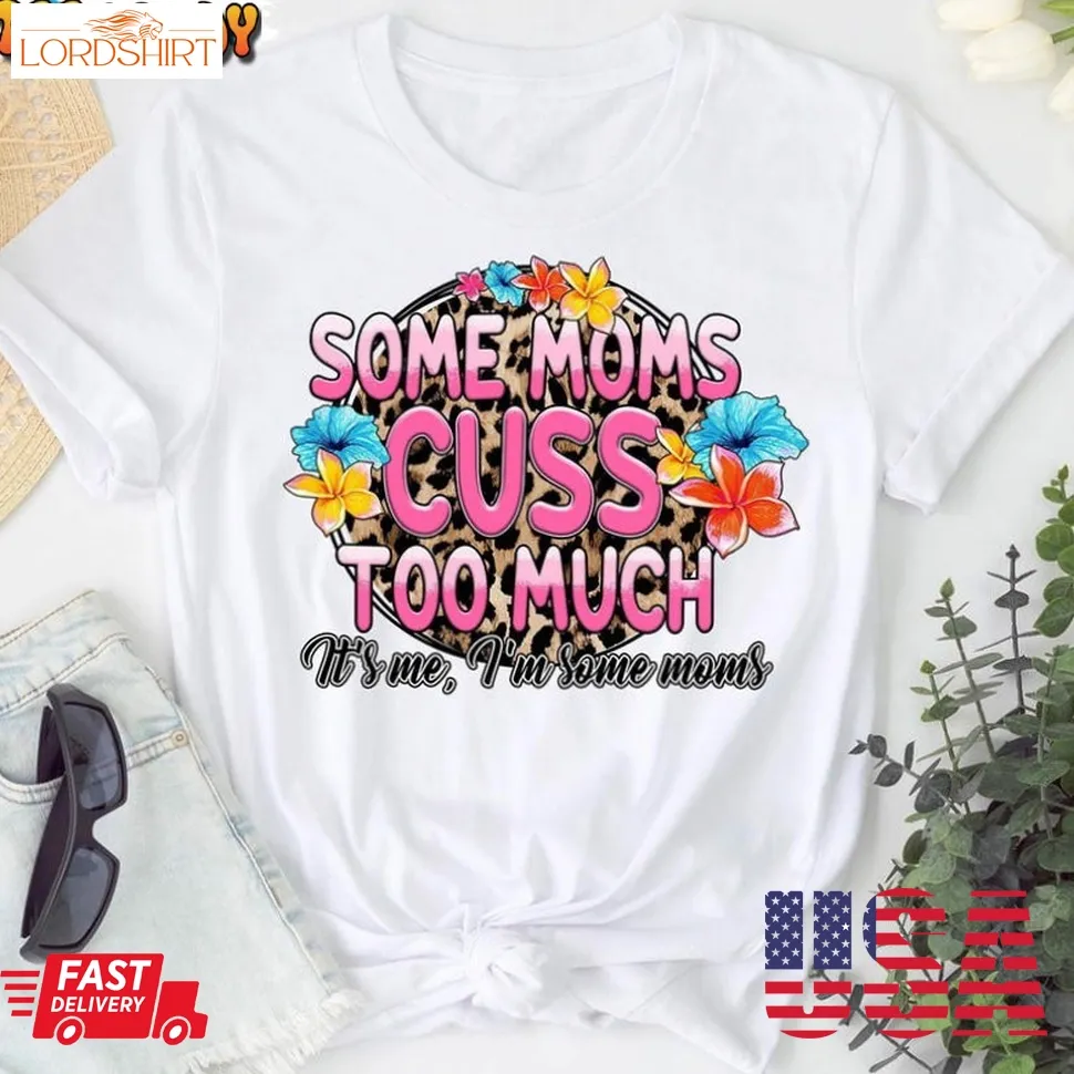 Some Mom Cuss Too Much Shirt, Funny Mom Leopard Unisex T Shirt