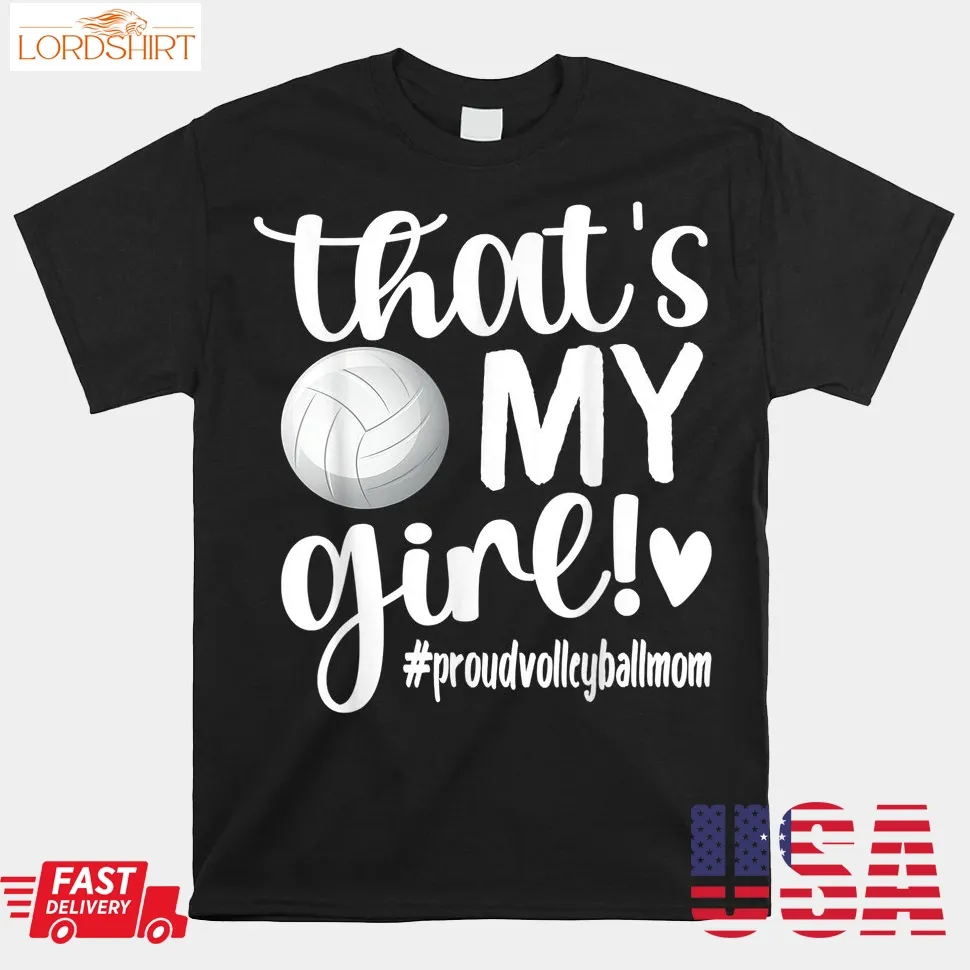 That's My Girl Proud Volleyball Mom Volleyball Shirt