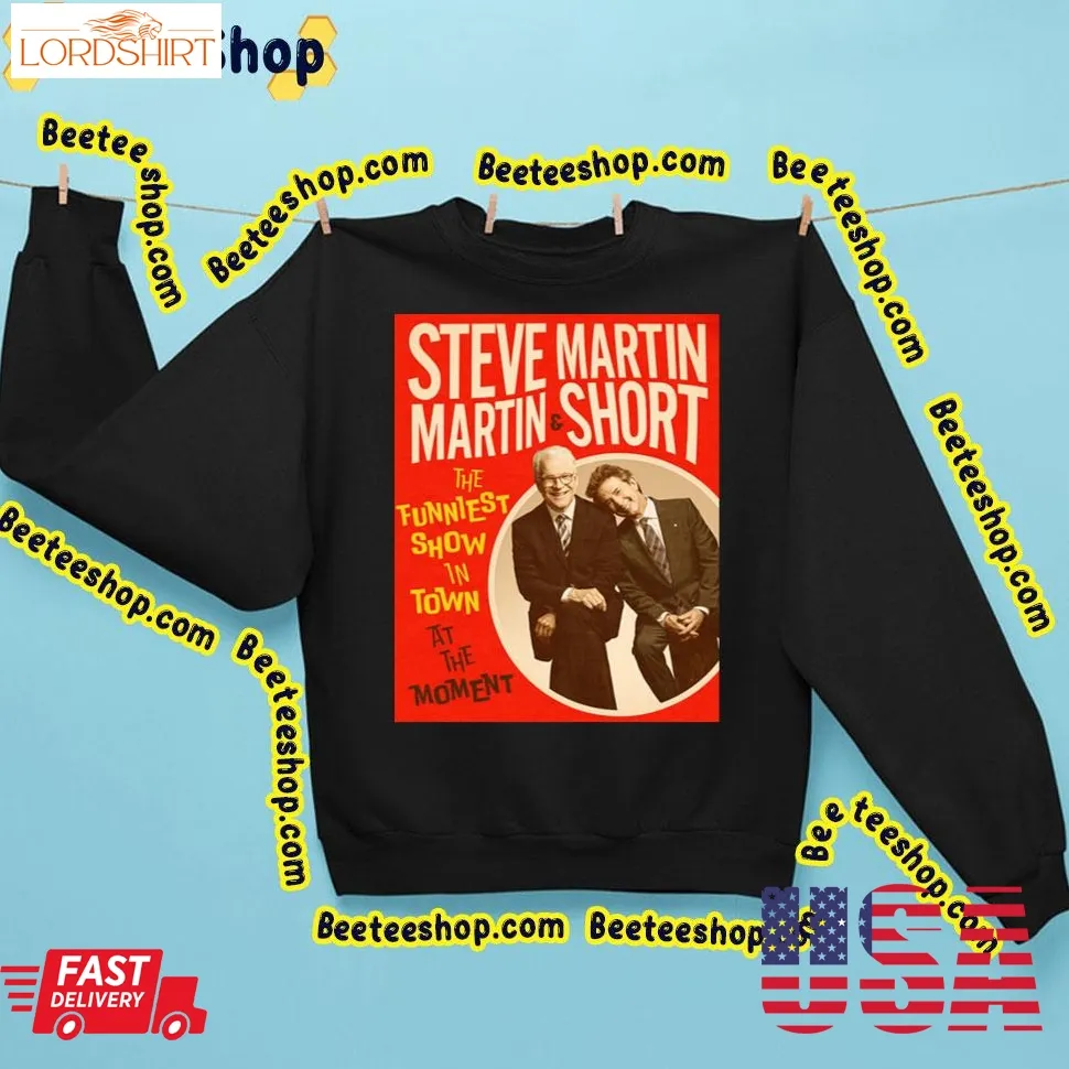 The Funniest Show In Town At The Moment Steve Martin Trending Unisex Sweatshirt