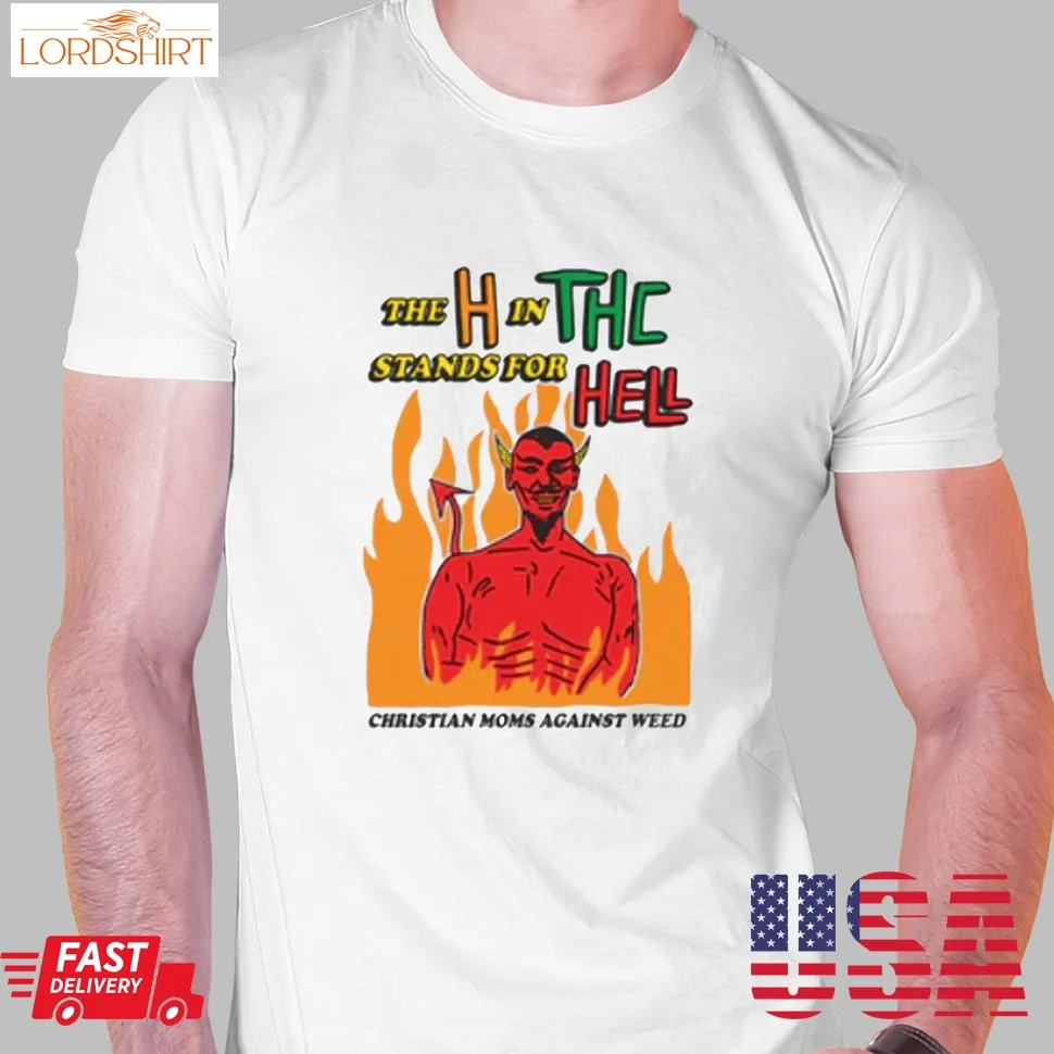 The H In Thc Stands For Hell Christian Moms Against Weed T Shirt