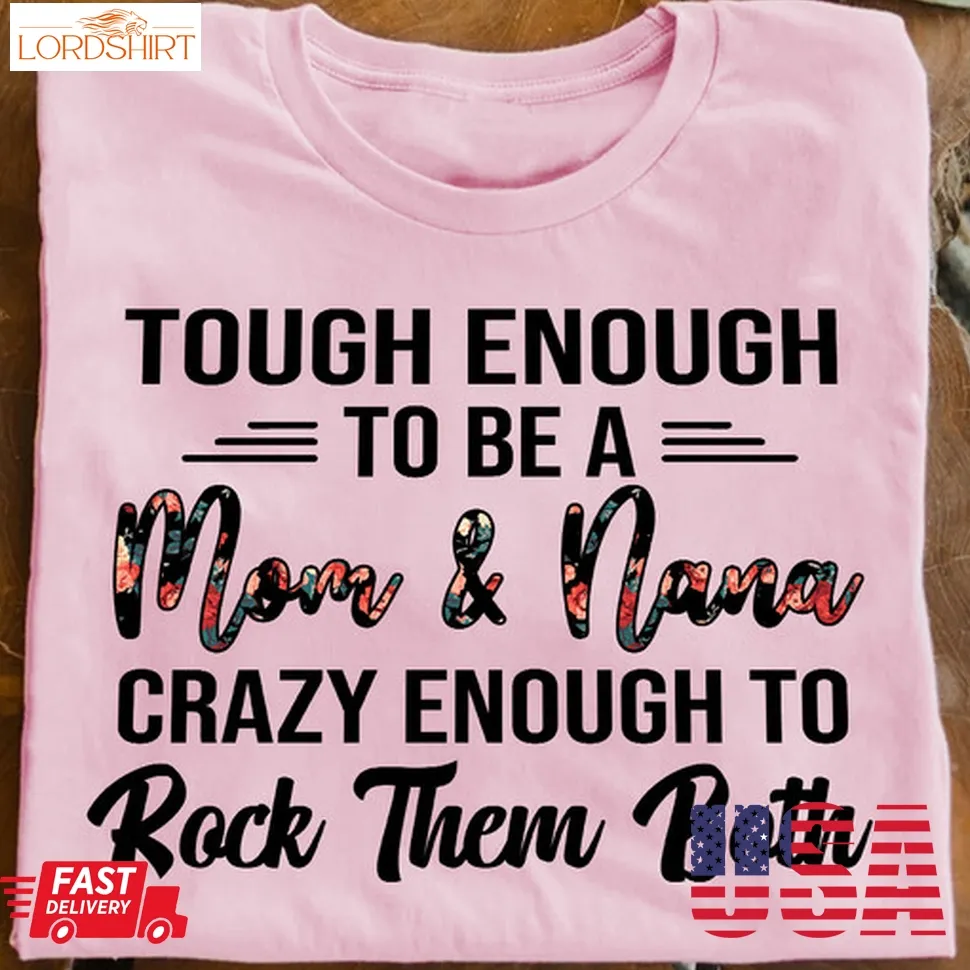 Tough Enough To Be A Mom And Nana Crazy Enough To Rock Them Both Shirt