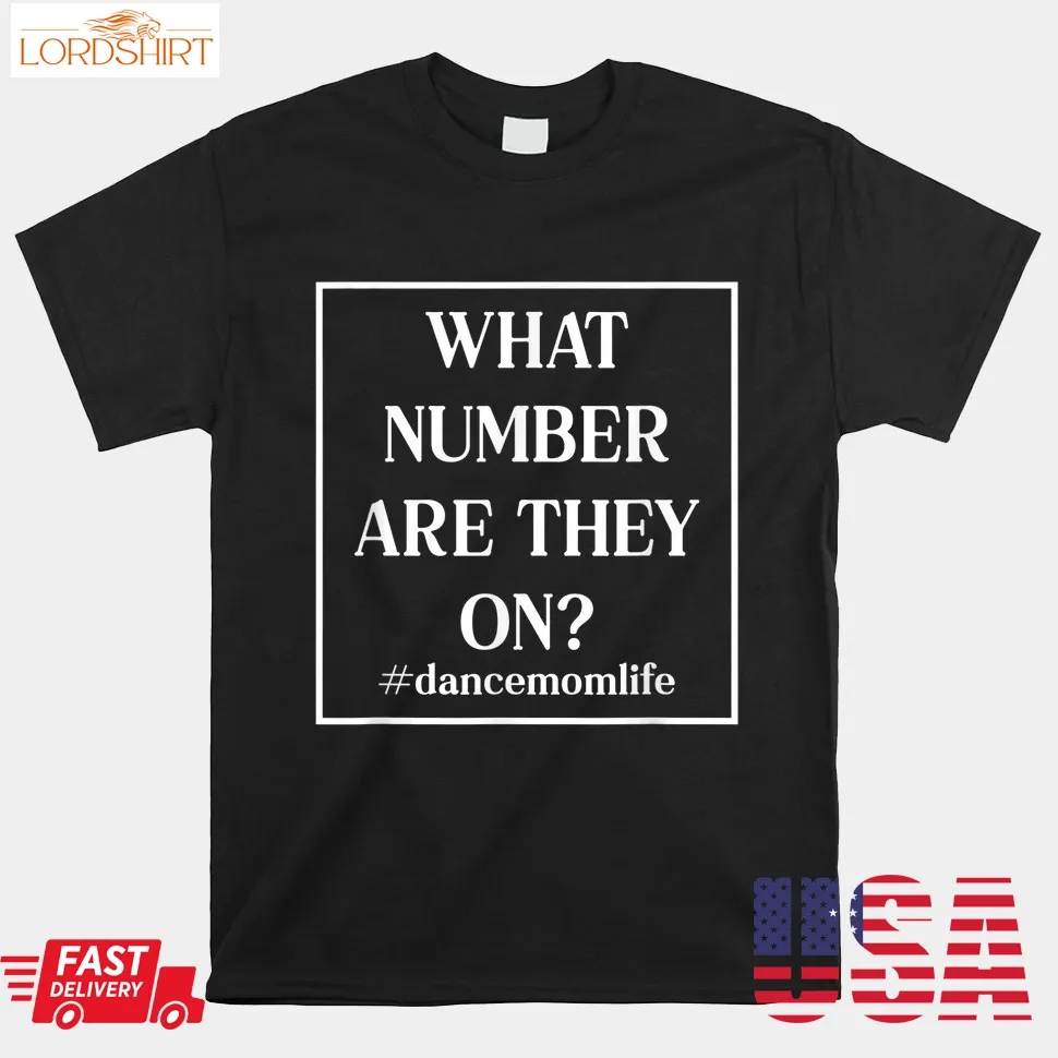 What Number Are They On Dance Mom Life Shirt