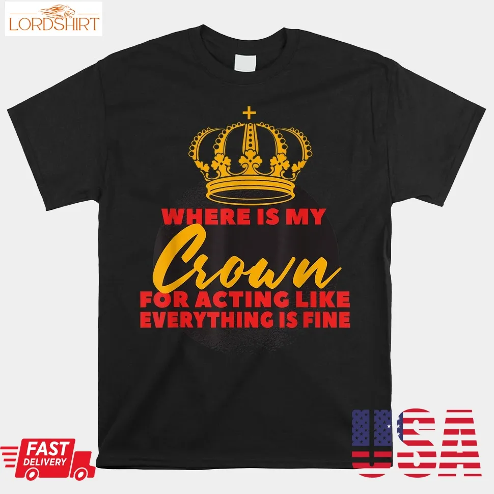 Where Is My Crown Funny Mother Saying Shirt