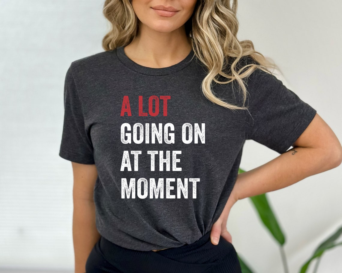 A Lot Going On At The Moment Shirt, A Lot Going On Shirt, Concert Shirt, Fan Shirt For Tay Concert