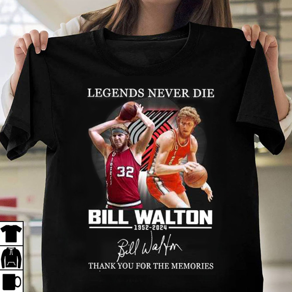 Legends Never Die Bill Walton 1952-2024 Thank You For The Memories Shirt